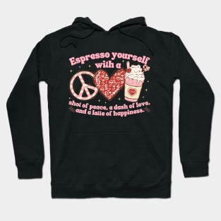 Espresso Yourself With A Shot Of Peace, Love And Latte Hoodie